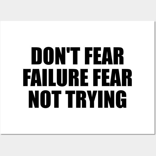 Don't fear failure fear not trying Wall Art by BL4CK&WH1TE 